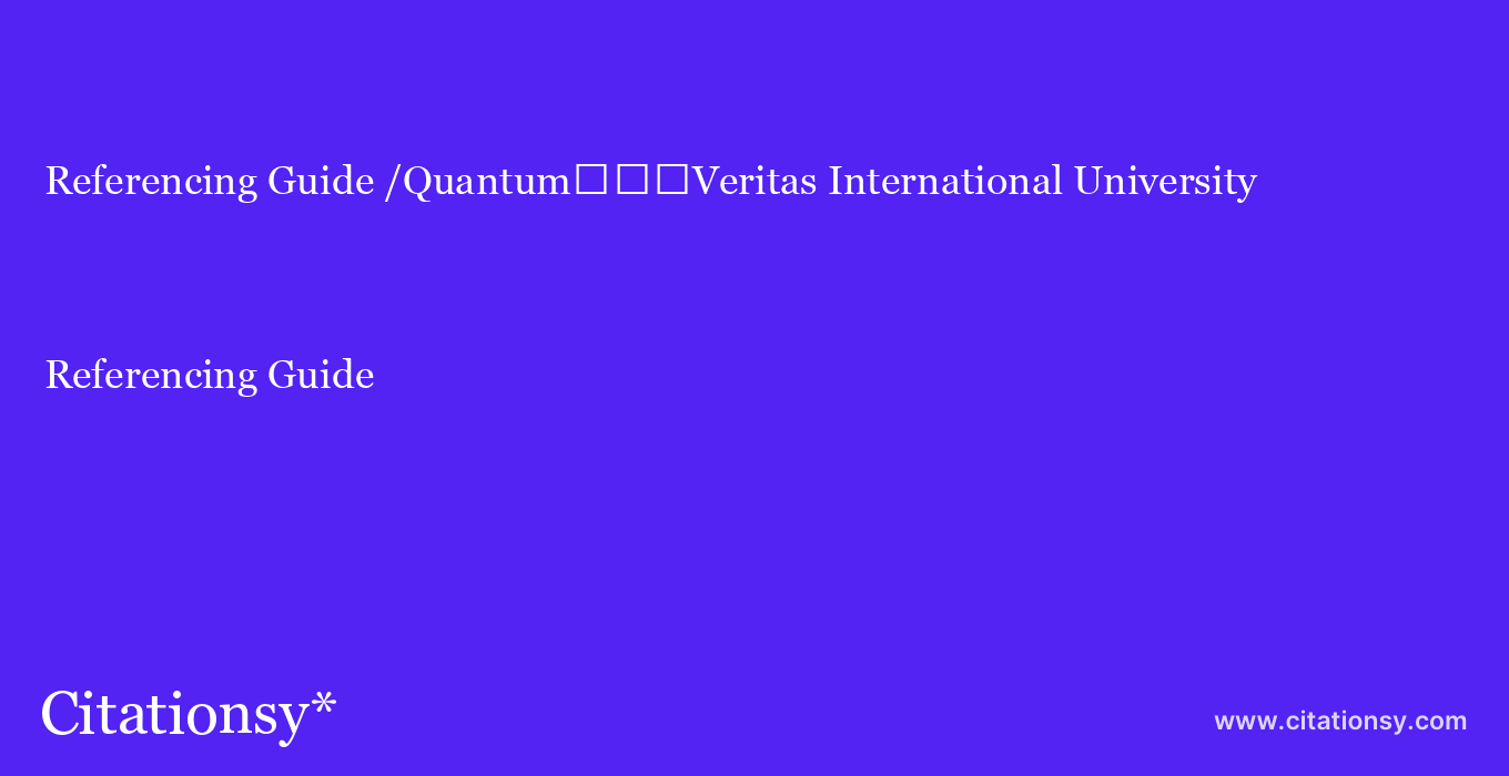 Referencing Guide: /Quantum%EF%BF%BD%EF%BF%BD%EF%BF%BDVeritas International University